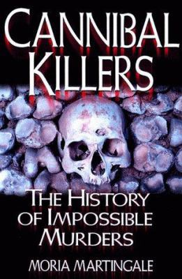 Cannibal Killers: The History of Impossible Mur... 0786707038 Book Cover