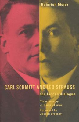 Carl Schmitt and Leo Strauss: The Hidden Dialogue 0226518892 Book Cover