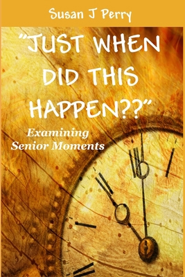 "Just When Did This Happen ": Examining Senior ... B095JG982L Book Cover