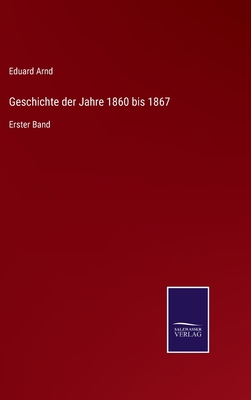 Geschichte der Jahre 1860 bis 1867: Erster Band [German] 3375053614 Book Cover