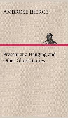 Present at a Hanging and Other Ghost Stories 3849193276 Book Cover