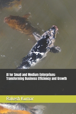 AI for Small and Medium Enterprises: Transformi... B0FZQZM5JH Book Cover