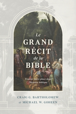 Le grand récit de la Bible: Trouver notre place... [French] 2924743141 Book Cover