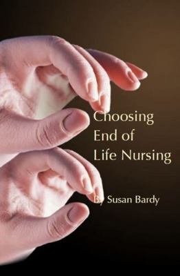 Choosing End of Life Nursing 1925309258 Book Cover