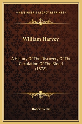 William Harvey: A History Of The Discovery Of T... 1169336590 Book Cover