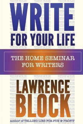 Write For Your Life: The Home Seminar for Writers 1494858681 Book Cover