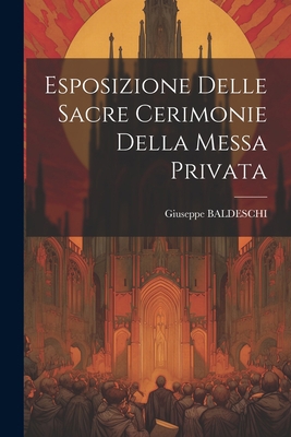 Esposizione Delle Sacre Cerimonie Della Messa P... [Italian] 1021237116 Book Cover