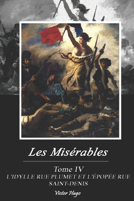 Les Mis?rables: Tome IV - L'IDYLLE RUE PLUMET E... [French] B08XNBYGH7 Book Cover