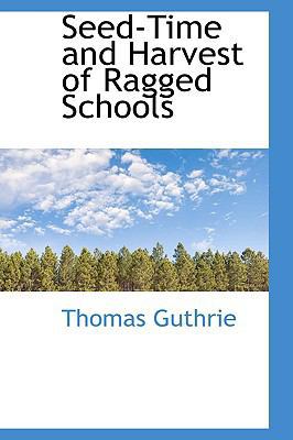 Seed-Time and Harvest of Ragged Schools 0559509626 Book Cover