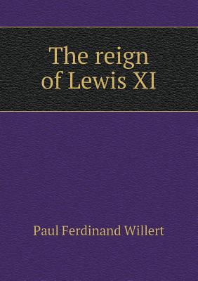 The reign of Lewis XI 5518640927 Book Cover