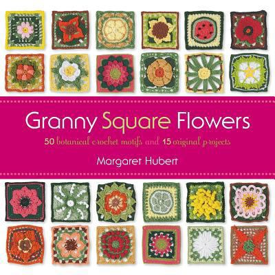 Granny Square Flowers: 50 Botanical Crochet Mot... 1589239660 Book Cover