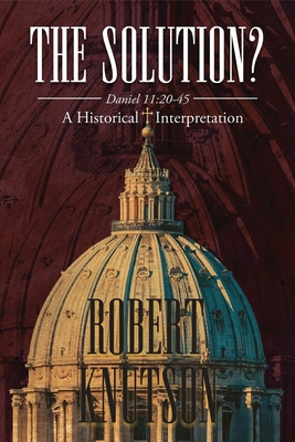 The Solution?: Daniel 11:20-45 - A Historical I... 1958895873 Book Cover