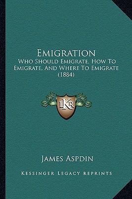Emigration: Who Should Emigrate, How To Emigrat... 1164633244 Book Cover