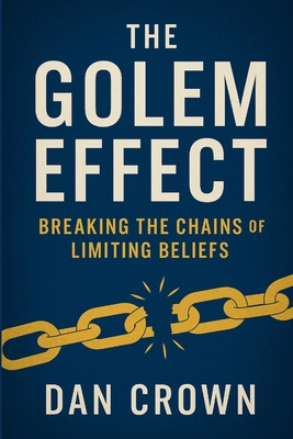 The Golem Effect: Breaking the Chains of Limiti... 132631887X Book Cover