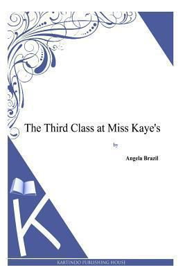 The Third Class at Miss Kaye's 149481465X Book Cover