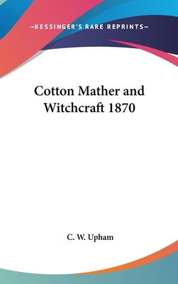 Cotton Mather and Witchcraft 1870 1161489509 Book Cover