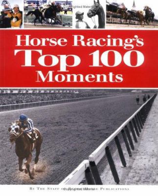 Horse Racing's Top 100 Moments 1581501390 Book Cover