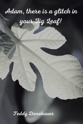 Adam, There Is a Glitch in Your Fig Leaf! 1664114874 Book Cover