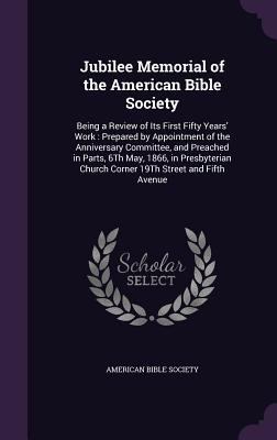 Jubilee Memorial of the American Bible Society:... 1340832674 Book Cover