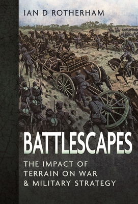 Battlescapes: The Impact of Terrain on War and ... 1399066110 Book Cover