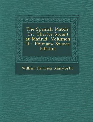 The Spanish Match: Or, Charles Stuart at Madrid... [German] 1294553143 Book Cover