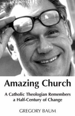 Amazing Church: A Catholic Theologian Remembers... 1570755744 Book Cover