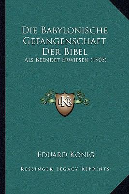 Die Babylonische Gefangenschaft Der Bibel: Als ... [German] 1168336422 Book Cover