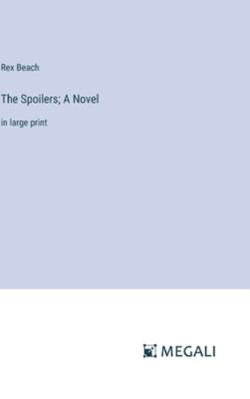 The Spoilers; A Novel: in large print 3387038410 Book Cover
