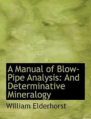 A Manual of Blow-Pipe Analysis: And Determinati... [Large Print] 0554496445 Book Cover