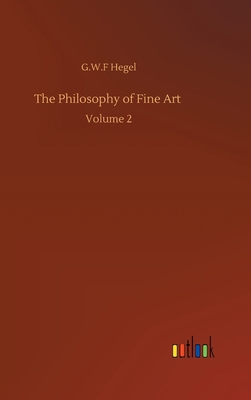 The Philosophy of Fine Art: Volume 2 3752406445 Book Cover