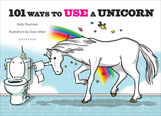 101 Ways to Use a Unicorn 0789346389 Book Cover