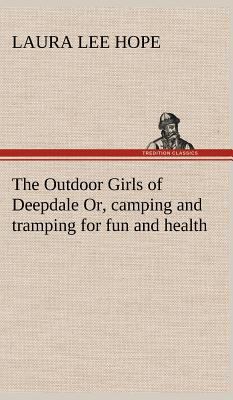 The Outdoor Girls of Deepdale Or, camping and t... 384917963X Book Cover