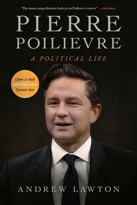 Pierre Poilievre: A Political Life 1990823807 Book Cover