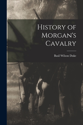 History of Morgan's Cavalry 1017593558 Book Cover