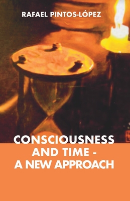 Consciousness and Time - a New Approach 0645121282 Book Cover