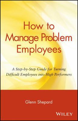 How to Manage Problem Employees: A Step-By-Step... 0471730432 Book Cover