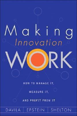 Making Innovation Work: How to Manage It, Measu... 0131497863 Book Cover