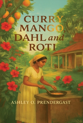 Curry Mango, Dahl, and Roti: Stories From The V... B0G8D9H539 Book Cover