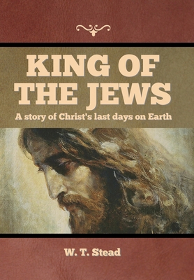 King of the Jews: A story of Christ's last days... 1644396343 Book Cover