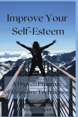 Improve Your Self-Esteem: A Proven Program of C... 1802329714 Book Cover