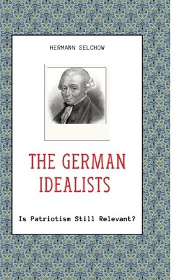 The German Idealists: Is Patriotism Still Relev... 3384335392 Book Cover