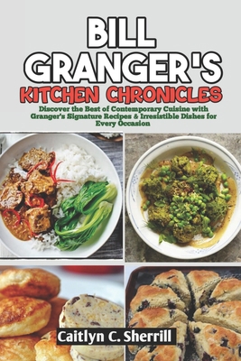 Bill Granger's Kitchen Chronicles: Discover the... B0CS3B5BVC Book Cover