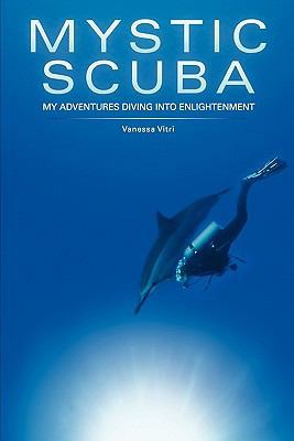 Mystic SCUBA: My Adventures Diving Into Enlight... 145157925X Book Cover