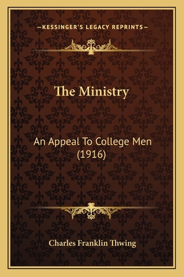The Ministry: An Appeal To College Men (1916) 1167179641 Book Cover