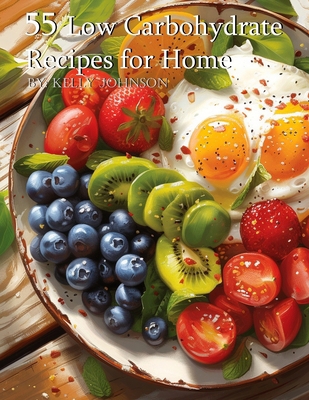 55 Low Carbohydrate Recipes for Home B0CVQHGC6L Book Cover