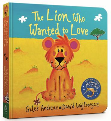 The Lion Who Wanted To Love: Board Book 1408352508 Book Cover