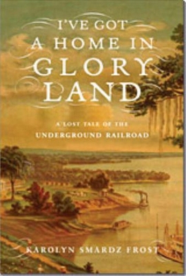 I've Got a Home in Glory Land: A Lost Tale of t... 0887623387 Book Cover