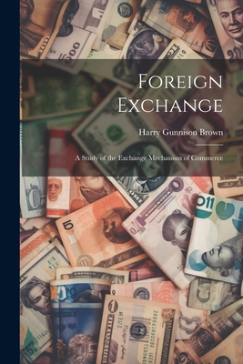 Foreign Exchange: A Study of the Exchange Mecha... 1022017977 Book Cover