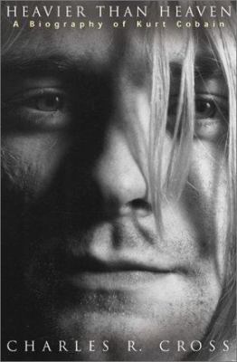 Heavier Than Heaven: A Biography of Kurt Cobain 0786865059 Book Cover