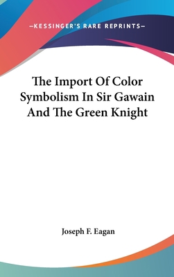 The Import Of Color Symbolism In Sir Gawain And... 1161626476 Book Cover